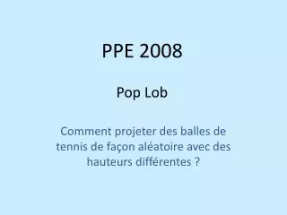 ppe 2008 pop lob