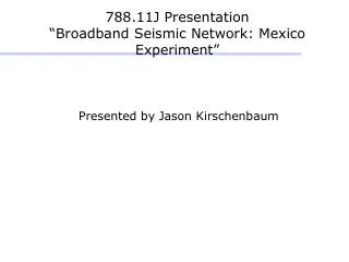 788.11J Presentation “Broadband Seismic Network: Mexico Experiment”