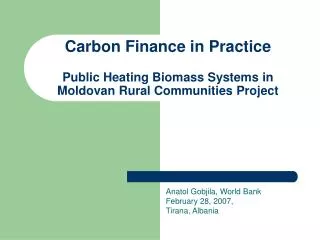 Carbon Finance in Practice Public Heating Biomass Systems in Moldovan Rural Communities Project