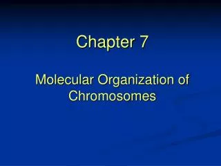 Chapter 7 Molecular Organization of Chromosomes