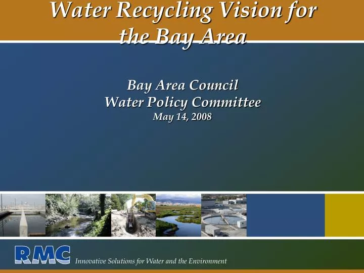 water recycling vision for the bay area bay area council water policy committee may 14 2008
