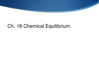 Ch. 18 Chemical Equilibrium
