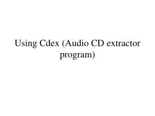 Using Cdex (Audio CD extractor program)