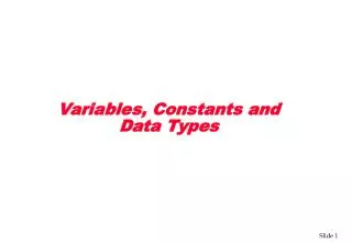 Variables, Constants and Data Types