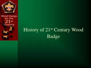 History of 21 st Century Wood Badge