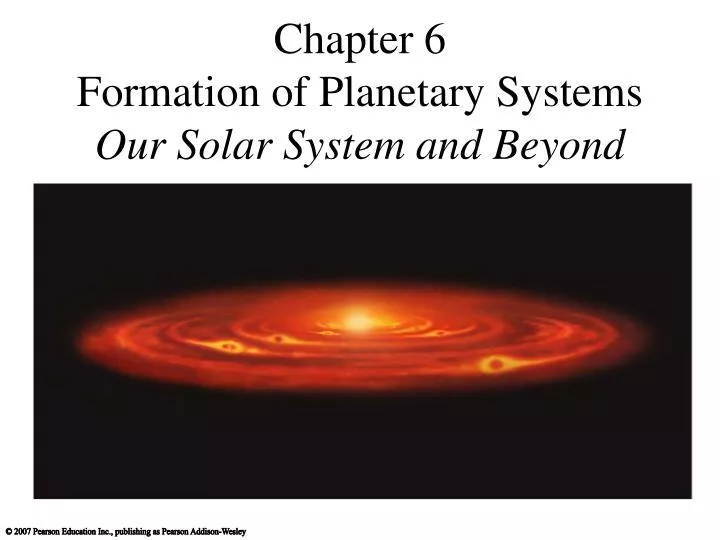 chapter 6 formation of planetary systems our solar system and beyond