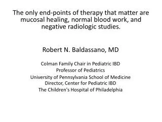 Robert N. Baldassano, MD Colman Family Chair in Pediatric IBD Professor of Pediatrics