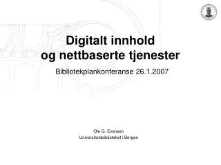 Digitalt innhold og nettbaserte tjenester Bibliotekplankonferanse 26.1.2007