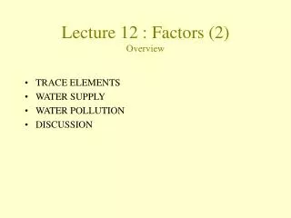 Lecture 12 : Factors (2) Overview