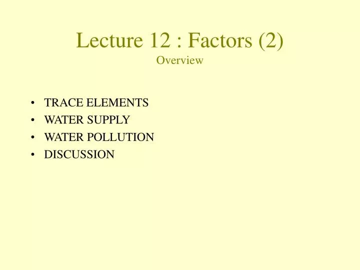 lecture 12 factors 2 overview