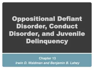 Oppositional Defiant Disorder, Conduct Disorder, and Juvenile Delinquency