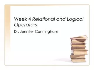 Week 4 Relational and Logical Operators