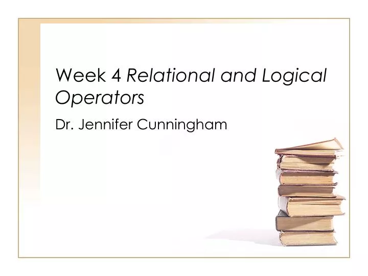 week 4 relational and logical operators