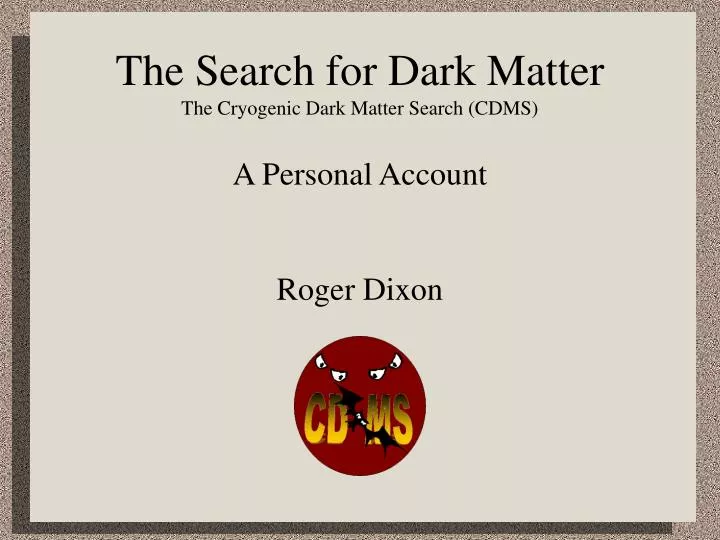 the search for dark matter the cryogenic dark matter search cdms