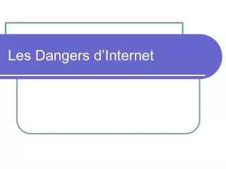 les dangers d internet