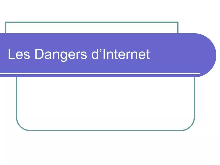 les dangers d internet