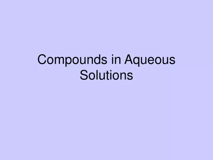 compounds in aqueous solutions