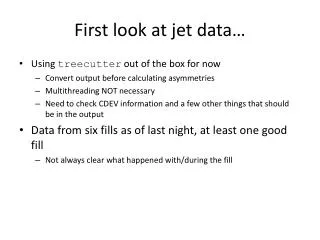 First look at jet data…