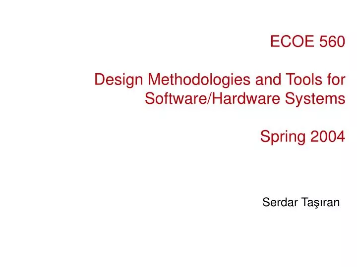 ecoe 560 design methodologies and tools for software hardware systems spring 2004