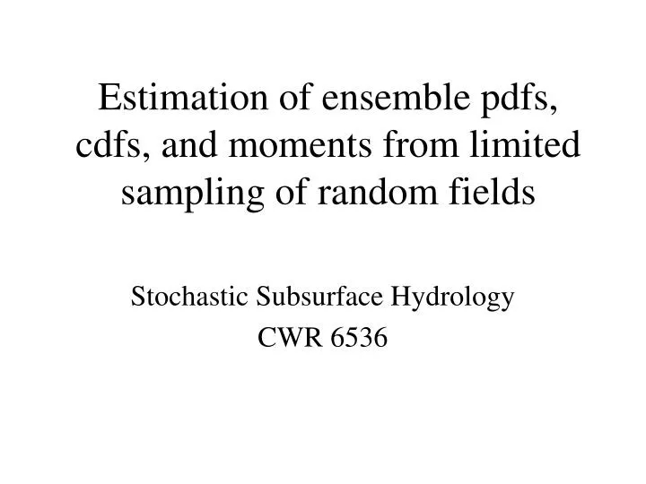 estimation of ensemble pdfs cdfs and moments from limited sampling of random fields