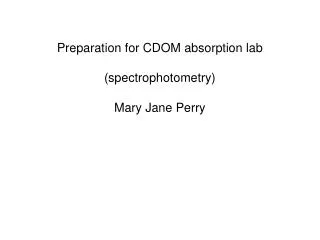 Preparation for CDOM absorption lab (spectrophotometry) Mary Jane Perry