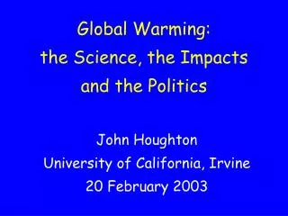 Global Warming: the Science, the Impacts and the Politics