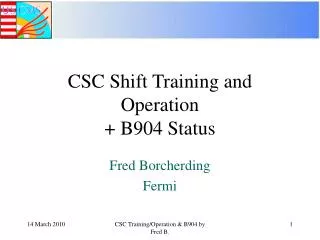 CSC Shift Training and Operation + B904 Status
