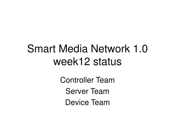 smart media network 1 0 week12 status