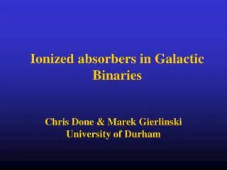 Ionized absorbers in Galactic Binaries