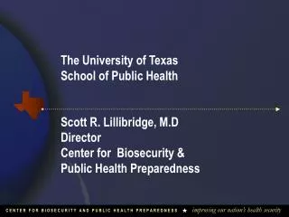 The University of Texas School of Public Health Scott R. Lillibridge, M.D Director