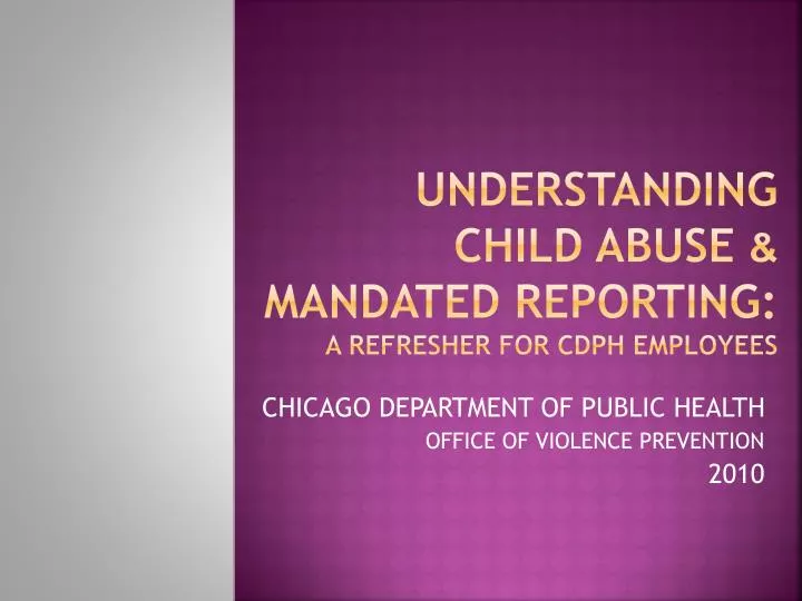 understanding child abuse mandated reporting a refresher for cdph employees
