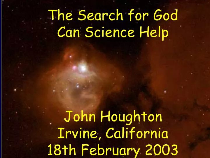 the search for god can science help john houghton irvine california 18th february 2003
