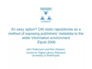 John Robertson and Alan Dawson Centre for Digital Library Research University of Strathclyde