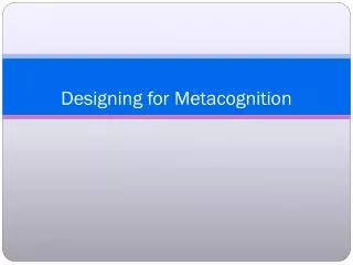 Designing for Metacognition