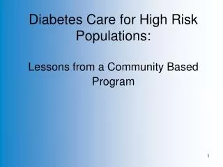 Diabetes Care for High Risk Populations: Lessons from a Community Based Program