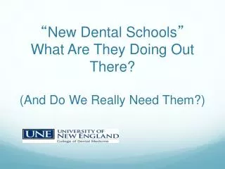 “ New Dental Schools ” What Are They Doing Out There? (And Do We Really Need Them?)