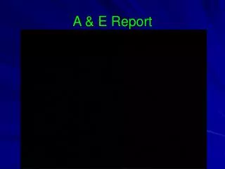 A &amp; E Report