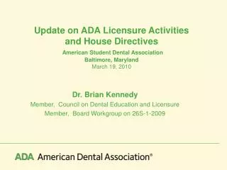 Dr. Brian Kennedy Member, Council on Dental Education and Licensure