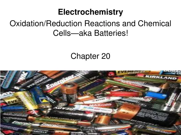 electrochemistry oxidation reduction reactions and chemical cells aka batteries chapter 20