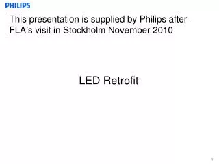 this presentation is supplied by philips after fla s visit in stockholm november 2010