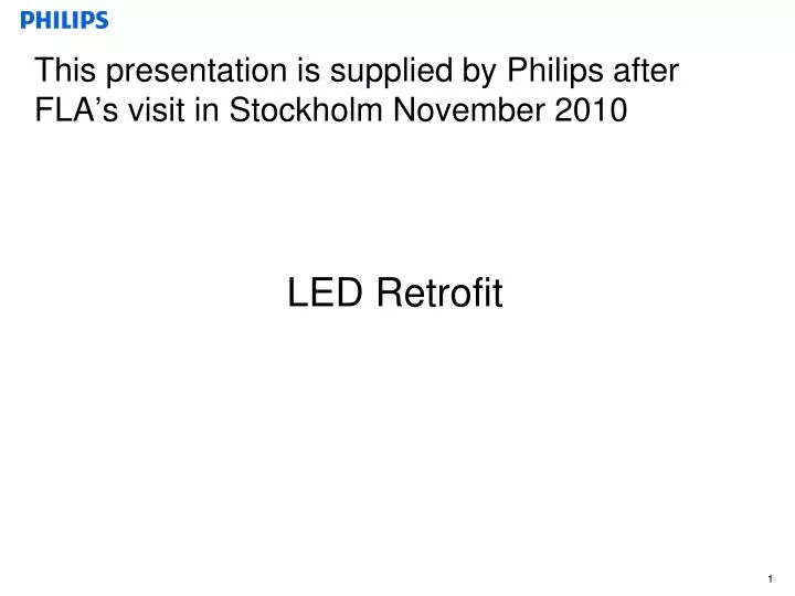 this presentation is supplied by philips after fla s visit in stockholm november 2010