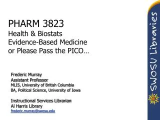 PHARM 3823 Health &amp; Biostats Evidence-Based Medicine or Please Pass the PICO…