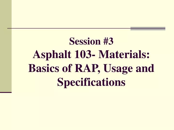 session 3 asphalt 103 materials basics of rap usage and specifications