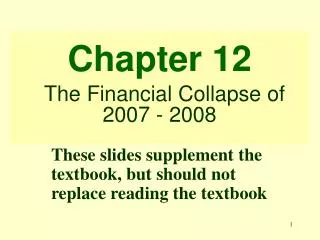Chapter 12 The Financial Collapse of 2007 - 2008