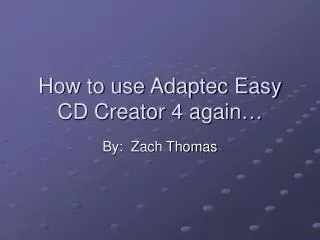 How to use Adaptec Easy CD Creator 4 again…