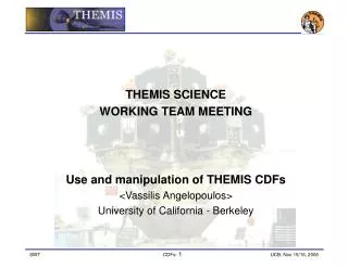 THEMIS SCIENCE WORKING TEAM MEETING Use and manipulation of THEMIS CDFs &lt;Vassilis Angelopoulos&gt;
