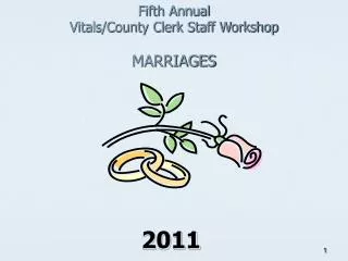 Fifth Annual Vitals/County Clerk Staff Workshop MARRIAGES