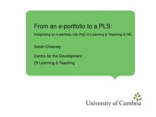 From an e-portfolio to a PLS: Integrating an e-portfolio into PgC in Learning &amp; Teaching in HE .