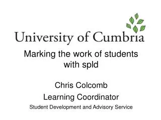 Marking the work of students with spld Chris Colcomb Learning Coordinator