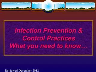 Infection Prevention &amp; Control Practices What you need to know…